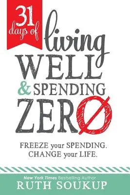 31 dní dobrého života a nulových výdavkov: Vydržte a zastavte svoje výdavky. Zmeň svoj život. - 31 Days of Living Well and Spending Zero: Freeze Your Spending. Change Your Life.