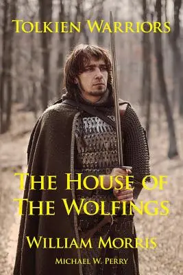 Tolkienovi bojovníci - Dom Wolfingovcov: Príbeh, ktorý inšpiroval Pána prsteňov - Tolkien Warriors-The House of the Wolfings: A Story That Inspired the Lord of the Rings