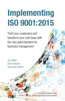 Implementácia normy ISO 9001: 2015: Nadchnite svojich zákazníkov a transformujte svoju nákladovú základňu s novým zlatým štandardom pre riadenie podnikov - Implementing ISO 9001: 2015: Thrill Your Customers and Transform Your Cost Base with the New Gold Standard for Business Management