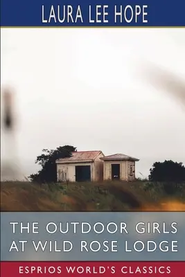 Dievčatá v prírode na chate Divoká ruža (Esprios Classics) - The Outdoor Girls at Wild Rose Lodge (Esprios Classics)