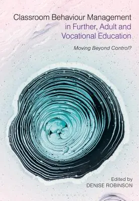 Riadenie správania v triede v ďalšom vzdelávaní, vzdelávaní dospelých a odbornom vzdelávaní: Ako sa dostať za hranice kontroly? - Classroom Behaviour Management in Further, Adult and Vocational Education: Moving Beyond Control?