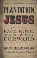 Plantážny Ježiš: Rasa, viera a nová cesta vpred - Plantation Jesus: Race, Faith, & a New Way Forward