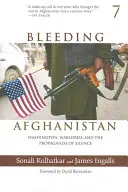Krvácajúci Afganistan: Washington, vojnoví velitelia a propaganda mlčania - Bleeding Afghanistan: Washington, Warlords, and the Propaganda of Silence