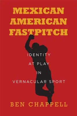 Mexican American Fastpitch: Identita v hre vo vernakulárnom športe - Mexican American Fastpitch: Identity at Play in Vernacular Sport