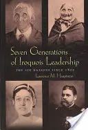 Sedem generácií irokézskych vodcov: Šesť národov od roku 1800 - Seven Generations Iroquois Leadership: The Six Nations Since 1800