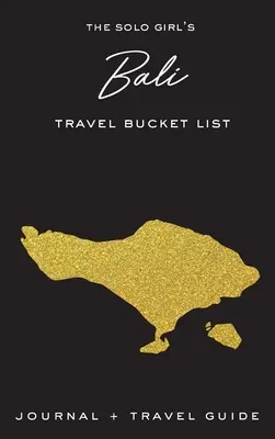 Cestovný zoznam Bali: Solo dievča: denník a cestovný sprievodca - The Solo Girl's Bali Travel Bucket List - Journal and Travel Guide