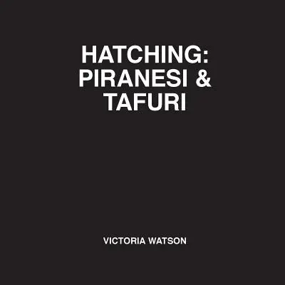 Liahnutie: Piranesi & Tafuri - Hatching: Piranesi & Tafuri