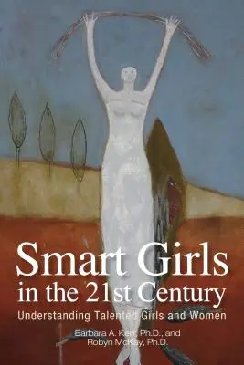 Inteligentné dievčatá v 21. storočí: (21. storočie): Rozumieť talentovaným dievčatám a ženám - Smart Girls in the 21st Century: Understanding Talented Girls and Women