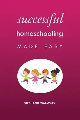 Úspešné domáce vzdelávanie zjednodušené - Successful Homeschooling Made Easy