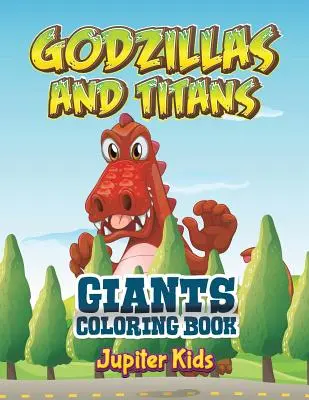 Godzilly a Titáni: Obrovia a titáni a Titáni a obry Omaľovánky - Godzillas and Titans: Giants Coloring Book