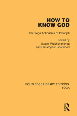 Ako spoznať Boha: Pataňdžalího aforizmy o joge - How to Know God: The Yoga Aphorisms of Patanjali