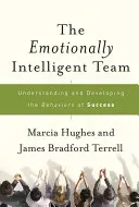 Emocionálne inteligentný tím: Pochopenie a rozvíjanie správania vedúceho k úspechu - The Emotionally Intelligent Team: Understanding and Developing the Behaviors of Success
