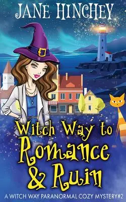 Čarodejnícka cesta k romantike a skaze: Čarodejnícka cesta: Paranormálna útulná záhada č. 2 - Witch Way to Romance & Ruin: A Witch Way Paranormal Cozy Mystery #2