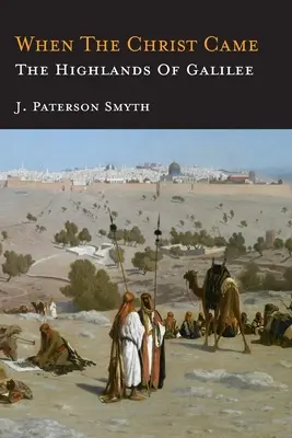 Keď prišiel Kristus - Galilejská vysočina: Biblia pre školu a domácnosť - When the Christ Came-The Highlands of Galilee: The Bible for School and Home