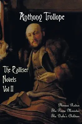Palliserove romány, druhý zväzok, vrátane: Phineas Redux, premiér a vojvodove deti - The Palliser Novels, Volume Two, Including: Phineas Redux, the Prime Minister and the Duke's Children