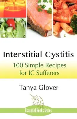 Intersticiálna cystitída: 100 jednoduchých receptov pre pacientov trpiacich intersticiálnou cystitídou - Interstitial Cystitis: 100 Simple Recipes for IC Sufferers