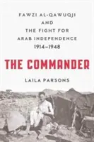 The Commander (Veliteľka): Fawzi al-Qawuqji a boj za arabskú nezávislosť 1914-1948 - The Commander: Fawzi al-Qawuqji and the Fight for Arab Independence 1914-1948