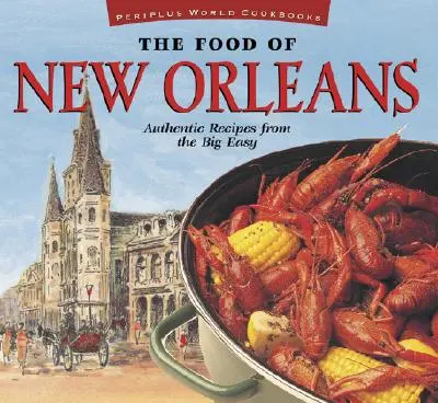 Jedlá z New Orleansu: Autentické recepty z Big Easy: [Cajunská a kreolská kuchárska kniha, viac ako 80 receptov] - The Food of New Orleans: Authentic Recipes from the Big Easy [Cajun & Creole Cookbook, Over 80 Recipes]