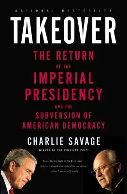 Prevzatie: Návrat imperiálneho prezidentstva a rozvrat americkej demokracie - Takeover: The Return of the Imperial Presidency and the Subversion of American Democracy