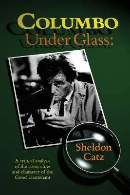 Columbo pod sklom - kritická analýza prípadov, stôp a charakteru dobrého poručíka - Columbo Under Glass - A critical analysis of the cases, clues and character of the Good Lieutenant