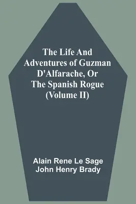 Život a dobrodružstvá Guzmana D'Alfaracheho alebo španielskeho tuláka (II. diel) - The Life And Adventures Of Guzman D'Alfarache, Or The Spanish Rogue (Volume II)