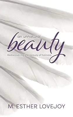 Neprirodzená krása: Znovuobjavenie krásy svätosti - An Unnatural Beauty: Rediscovering the beauty of holiness