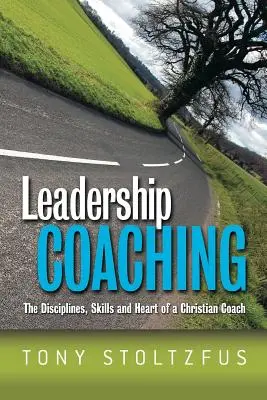 Koučovanie lídrov: Disciplína, zručnosti a srdce kresťanského kouča - Leadership Coaching: The Disciplines, Skills, and Heart of a Christian Coach