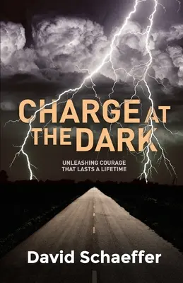 Nabiť sa na tmu: Uvoľnenie odvahy, ktorá pretrvá celý život - Charge at the Dark: Unleashing Courage That Lasts a Lifetime