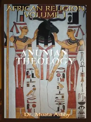 Africké náboženstvo 1. zväzok: Anuánska teológia a Raove tajomstvá - African Religion Volume 1: Anunian Theology & the Mysteries of Ra