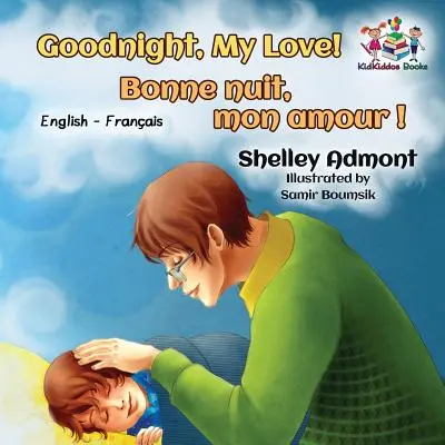 Dobrú noc, moja láska! Bonne nuit, mon amour !: Anglicko-francúzska dvojjazyčná kniha pre deti - Goodnight, My Love! Bonne nuit, mon amour !: English French Bilingual Book for Kids