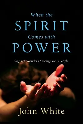 Keď Duch prichádza s mocou: Znamenia a zázraky medzi Božím ľudom - When the Spirit Comes with Power: Signs & Wonders Among God's People