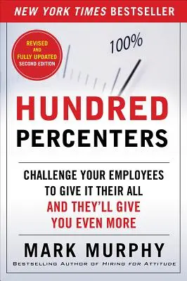 Stopercentní ľudia: Vyzvite svojich zamestnancov, aby do toho dali všetko, a oni vám dajú ešte viac - Hundred Percenters: Challenge Your Employees to Give It Their All, and They'll Give You Even More