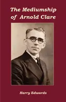 Mediumship of Arnold Clare - The Mediumship of Arnold Clare