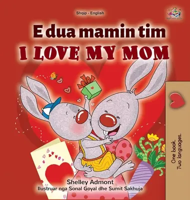 Mám rád svoju mamu (albánsko-anglická dvojjazyčná kniha pre deti) - I Love My Mom (Albanian English Bilingual Children's Book)