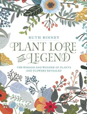 Povesti a legendy o rastlinách: Múdrosť a zázraky rastlín a kvetov odhalené - Plant Lore and Legend: The Wisdom and Wonder of Plants and Flowers Revealed