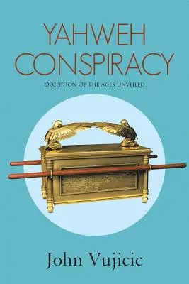 Jahveho sprisahanie: Klamstvo vekov odhalené - Yahweh Conspiracy: Deception of the Ages Unveiled