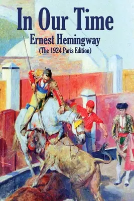 V našej dobe: (parížske vydanie z roku 1924) - In Our Time: (The 1924 Paris Edition)