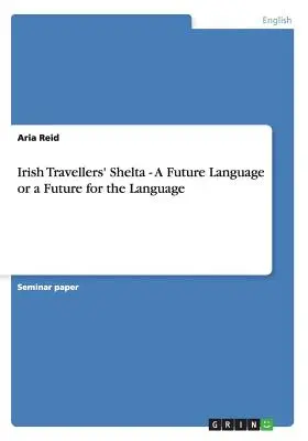 Shelta írskych cestovateľov - budúci jazyk alebo budúcnosť jazyka - Irish Travellers' Shelta - A Future Language or a Future for the Language