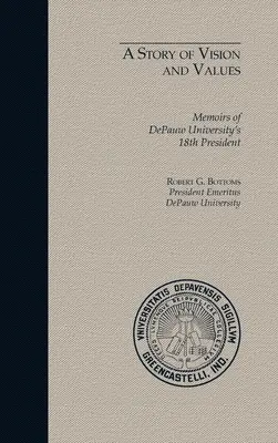 Príbeh o vízii a hodnotách: Spomienky 18. rektora DePauw University - A Story of Vision and Values: Memoirs of DePauw University's 18th President