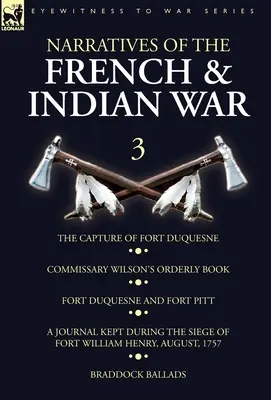 Rozprávanie o francúzskej a indiánskej vojne: 3 - Dobytie pevnosti Duquesne, Poriadková kniha komisára Wilsona. Fort Duquesne a Fort Pitt, denník vedený - Narratives of the French and Indian War: 3-The Capture of Fort Duquesne, Commissary Wilson's Orderly Book. Fort Duquesne and Fort Pitt, A Journal Kept