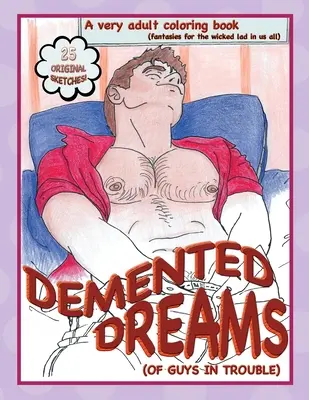 Dementné sny (o chlapcoch v ťažkostiach) - Demented Dreams (of guys in trouble)