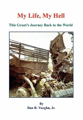 Môj život, moje peklo - Cesta tohto grunta späť do sveta - My Life, My Hell - This Grunt's Journey Back to the World