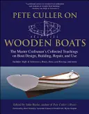 Pete Culler o drevených lodiach: Culler Culler (Culler Culler): Súborné učenie majstra remeselníka o navrhovaní, stavbe, opravách a používaní lodí - Pete Culler on Wooden Boats: The Master Craftsman's Collected Teachings on Boat Design, Building, Repair, and Use