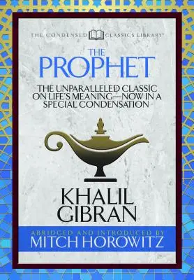 The Prophet (Condensed Classics): Neprekonateľná klasika o zmysle života - teraz v špeciálnom skrátenom vydaní - The Prophet (Condensed Classics): The Unparalleled Classic on Life's Meaning-Now in a Special Condensation