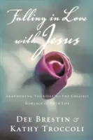 Zamilovať sa do Ježiša: Kniha: Opustiť sa pre najväčšiu romantiku svojho života - Falling in Love with Jesus: Abandoning Yourself to the Greatest Romance of Your Life
