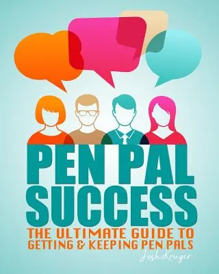 Pen Pal Success: Úspech v písaní: Konečný návod na získanie a udržanie si dopisných kamarátov - Pen Pal Success: The Ultimate Guide to Getting & Keeping Pen Pals