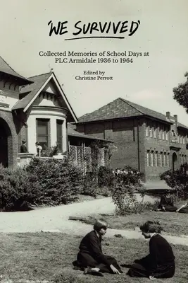 Prežili sme: Vydali sme sa na cestu k životu: Zborník spomienok na školské dni v PLC Armidale - 1936 až 1964 - We Survived: Collected Memories of School Days at PLC Armidale - 1936 to 1964