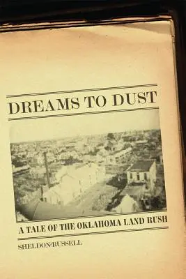 Sny na prach: Príbeh o pozemkovej horúčke v Oklahome - Dreams to Dust: A Tale of the Oklahoma Land Rush