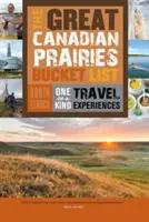 Veľký zoznam kanadských prérií: Jedinečné cestovateľské zážitky - The Great Canadian Prairies Bucket List: One-Of-A-Kind Travel Experiences