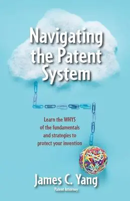 Navigácia v patentovom systéme: Zistite, čo je základom a stratégiami ochrany vášho vynálezu - Navigating the Patent System: Learn the Whys of the Fundamentals and Strategies to Protect Your Invention